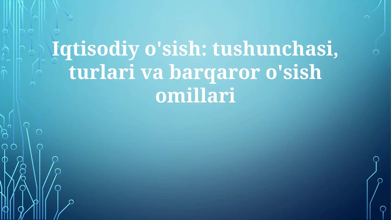 Iqtisodiyo'sish:tushunchasi,turlarivabarqaroro'sishomillari