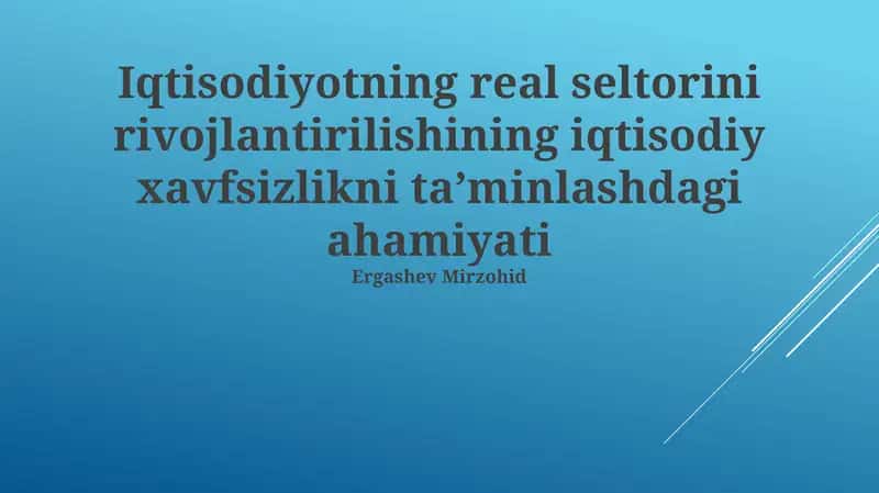 Iqtisodiyotning real seltorini rivojlantirilishining iqtisodiy xavfsizlikni ta’minlashdagi ahamiyati