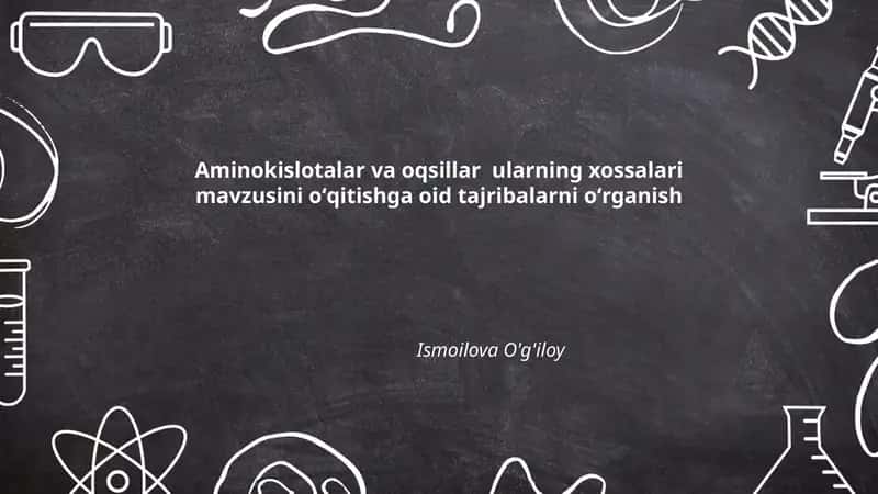 Aminokislotalar va oqsillar ularning xossalari mavzusini oʻqitishga oid tajribalarni oʻrganish