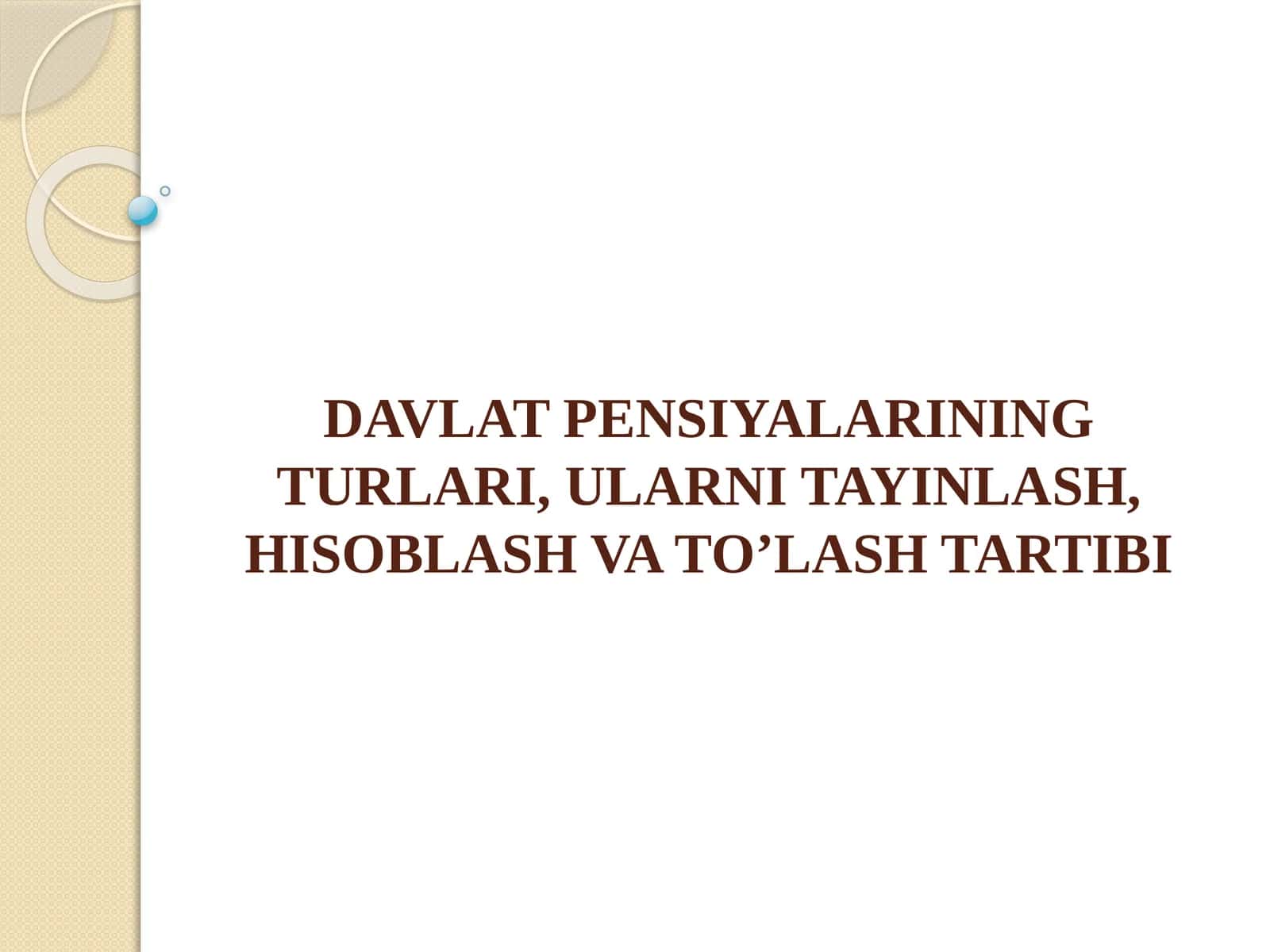 DAVLAT PENSIYALARINING TURLARI, ULARNI TAYINLASH, HISOBLASH VA TO’LASH TARTIBI