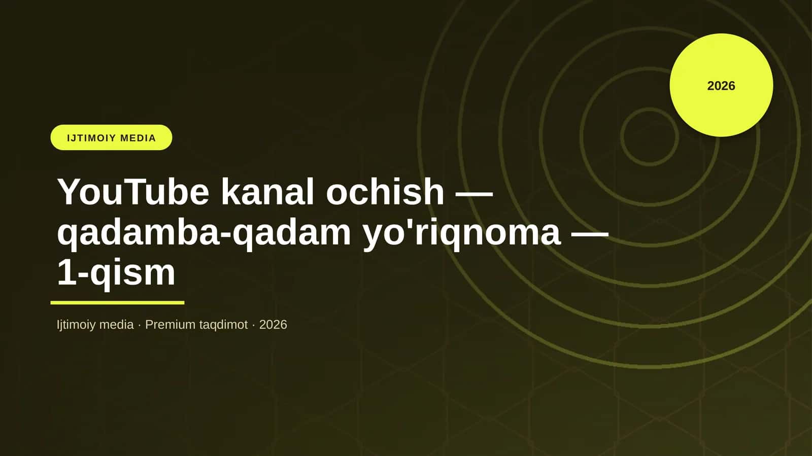 YouTube kanal ochish — qadamba-qadam yo'riqnoma — 1-qism