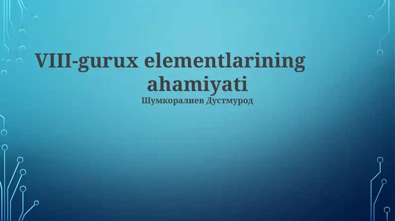 VIII-gurux elementlarining ahamiyati
