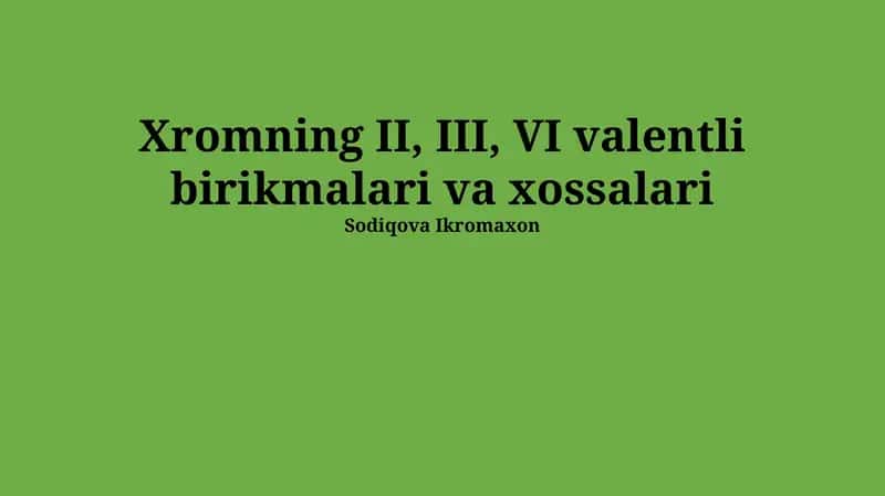 Xromning II, III, VI valentli birikmalari va xossalari