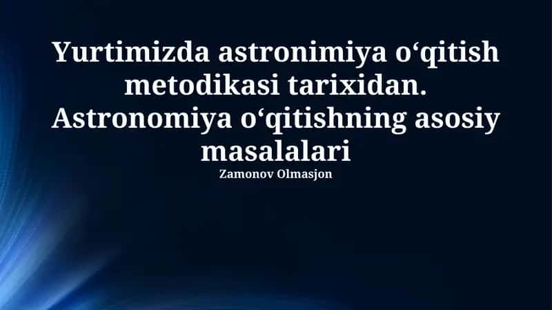 Yurtimizda astronimiya o‘qitish metodikasi tarixidan. Astronomiya o‘qitishning asosiy masalalariYurtimizda astronimiya o‘qitish metodikasi tarixidan. Astronomiya o‘qitishning asosiy masalalariYurtimizda astronimiya o‘qitish metodikasi tarixidan. Astronomiya o‘qitishning asosiy masalalari 1