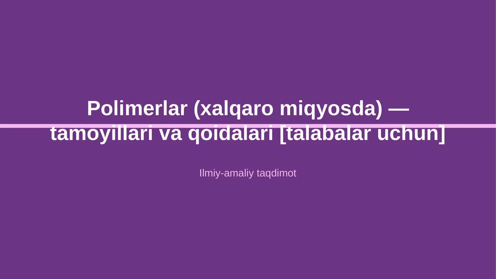 Polimerlar (xalqaro miqyosda) — tamoyillari va qoidalari [talabalar uchun]
