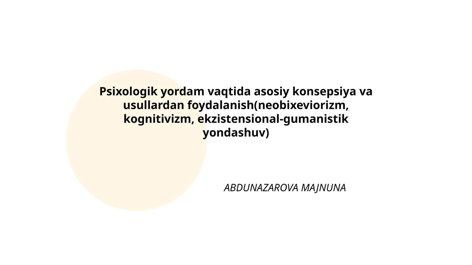 Psixologik yordam vaqtida asosiy konsepsiya va usullardan foydalanish(neobixeviorizm, kognitivizm, ekzistensional-gumanistik yondashuv)