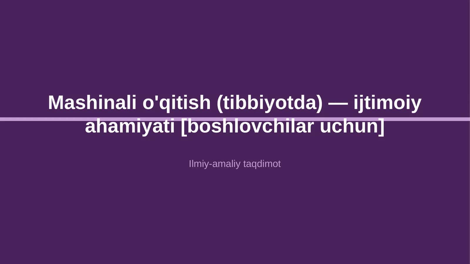 Mashinali o'qitish (tibbiyotda) — ijtimoiy ahamiyati [boshlovchilar uchun]
