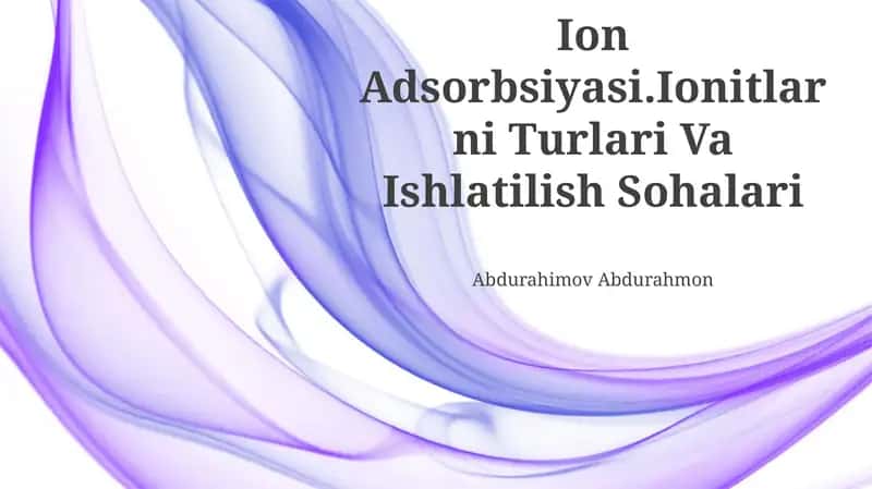 Ion Adsorbsiyasi.Ionitlarni Turlari Va Ishlatilish Sohalari
