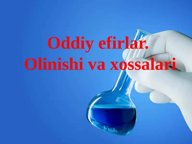 Oddiy efirlar.Olinishi va xossalari