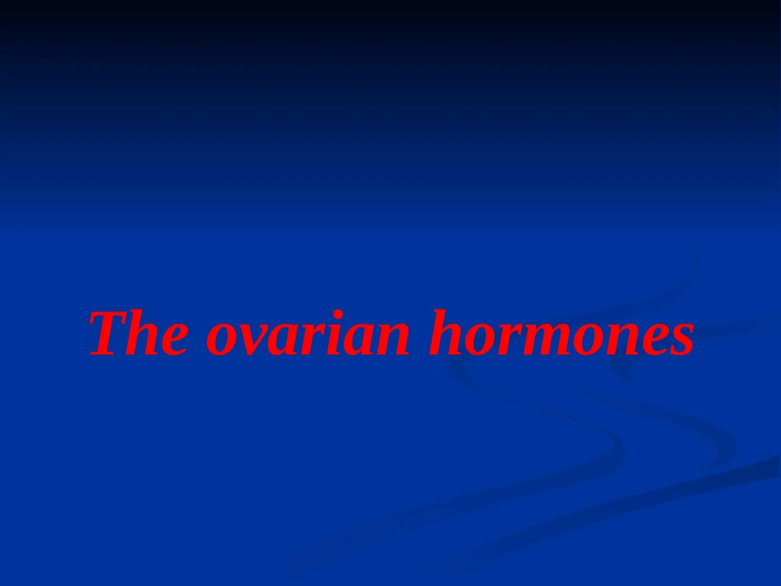 EstrogenThe ovarian hormones