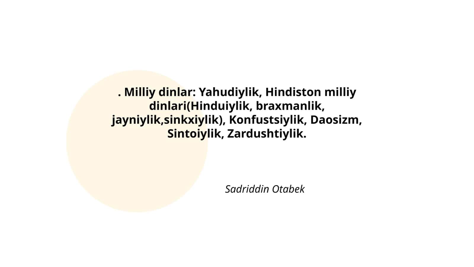 Milliy dinlar: Yahudiylik, Hindiston milliy dinlari(Hinduiylik, braxmanlik, jayniylik,sinkxiylik), Konfustsiylik, Daosizm, Sintoiylik, Zardushtiylik