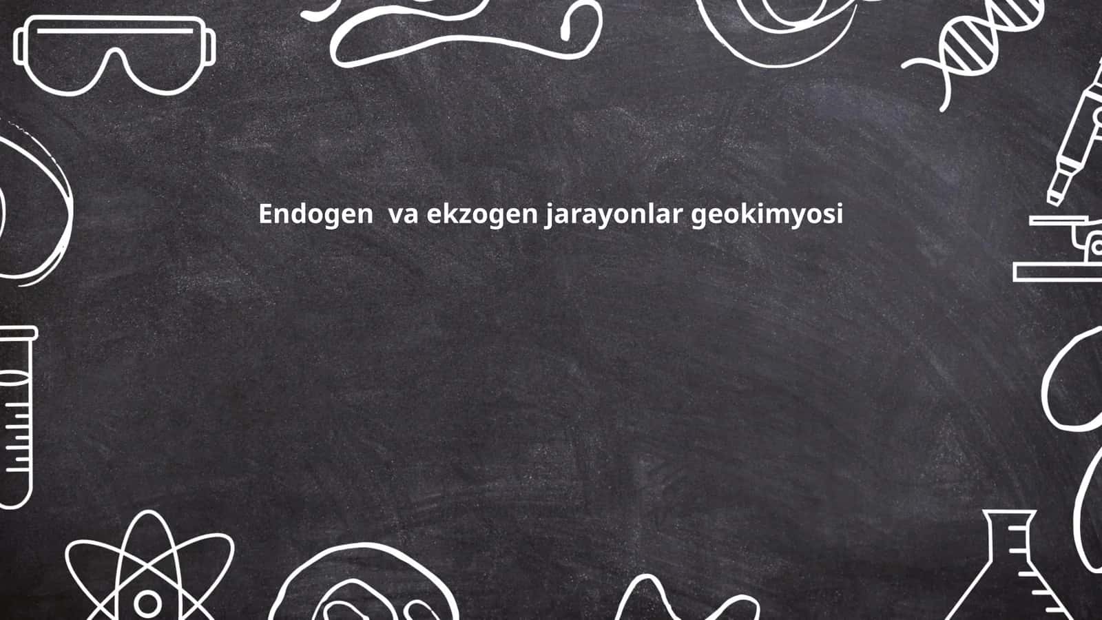 Endogen va ekzogen jarayonlar geokimyosi