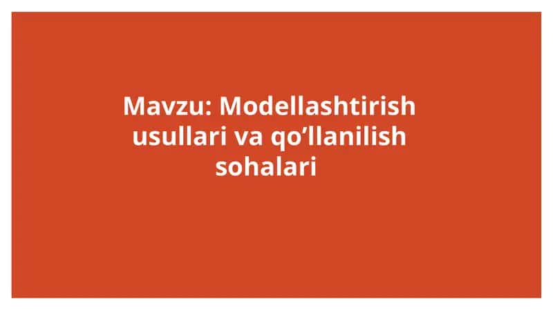 Modellashtirish usullari va qo’llanilish sohalari