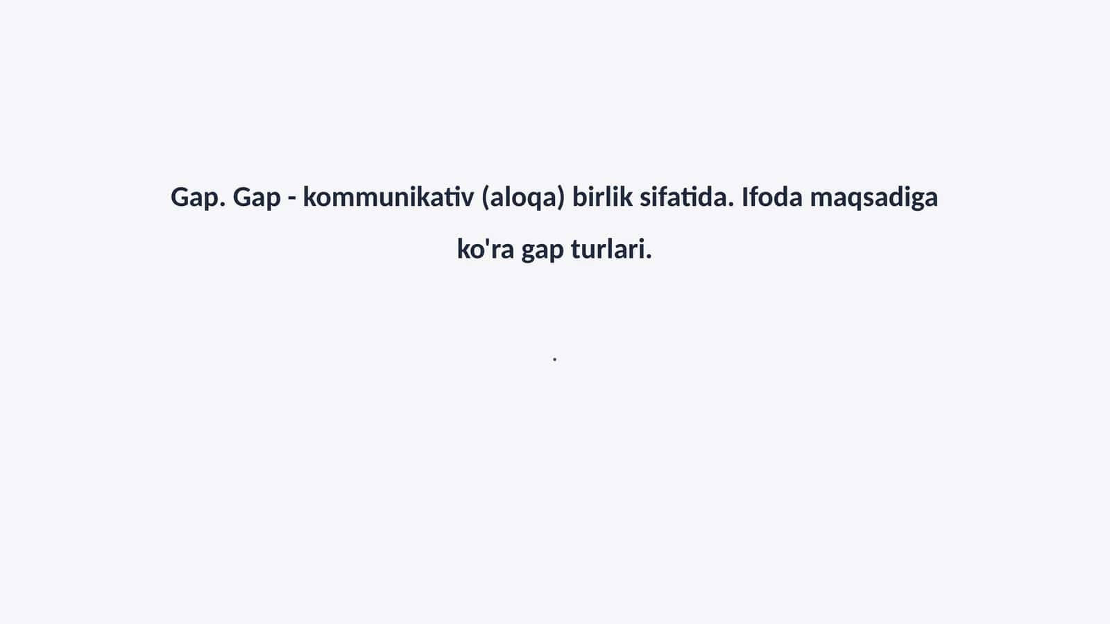 Gap. Gap - kommunikativ (aloqa) birlik sifatida. Ifoda maqsadiga ko'ra gap turlari