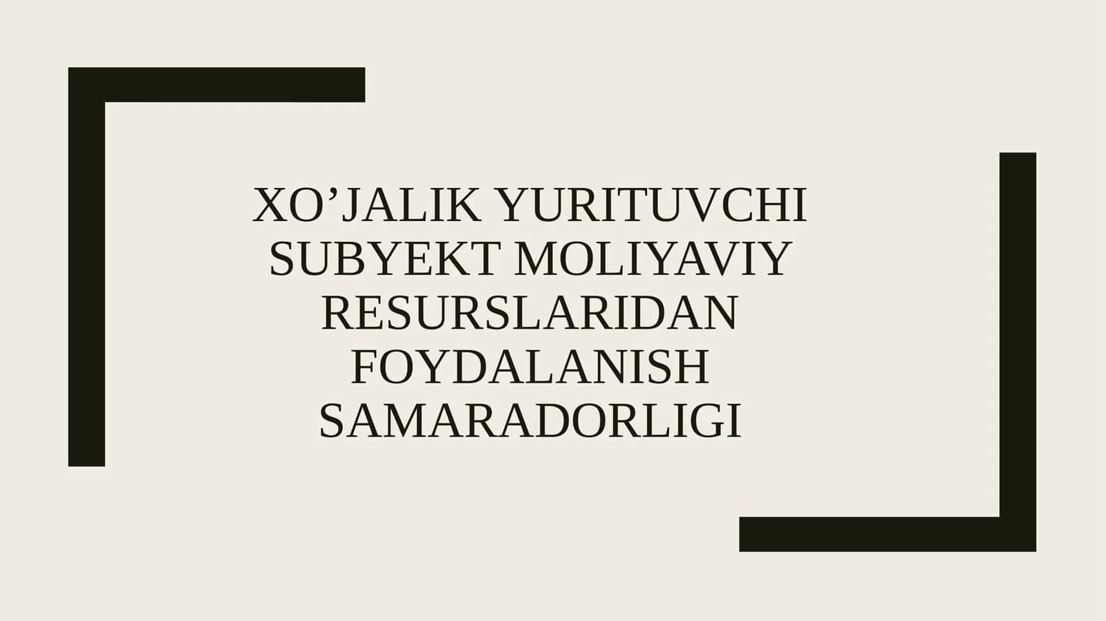 Xo’jalik yurituvchi subyekt moliyaviy resurslaridan foydalanish samaradorligi