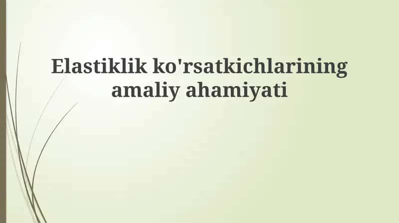 Elastiklik ko'rsatkichlarining amaliy ahamiyati