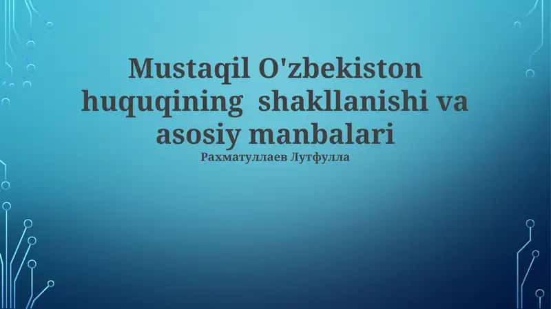 Mustaqil O'zbekiston huquqining shakllanishi va asosiy manbalari