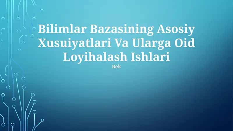Bilimlar Bazasining Asosiy Xusuiyatlari Va Ularga Oid Loyihalash Ishlari