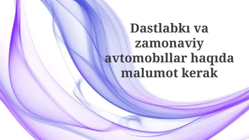 Dastlabki va Zamonaviy Avtomobillar: Asosiy Farqlar