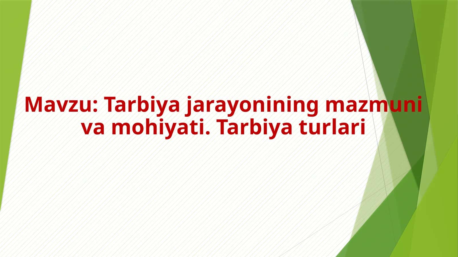 Tarbiya jarayonining mazmuni va mohiyati. Tarbiya turlari
