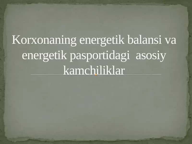 Korxonaning energetik balansi va energetik pasportidagi asosiy kamchiliklar