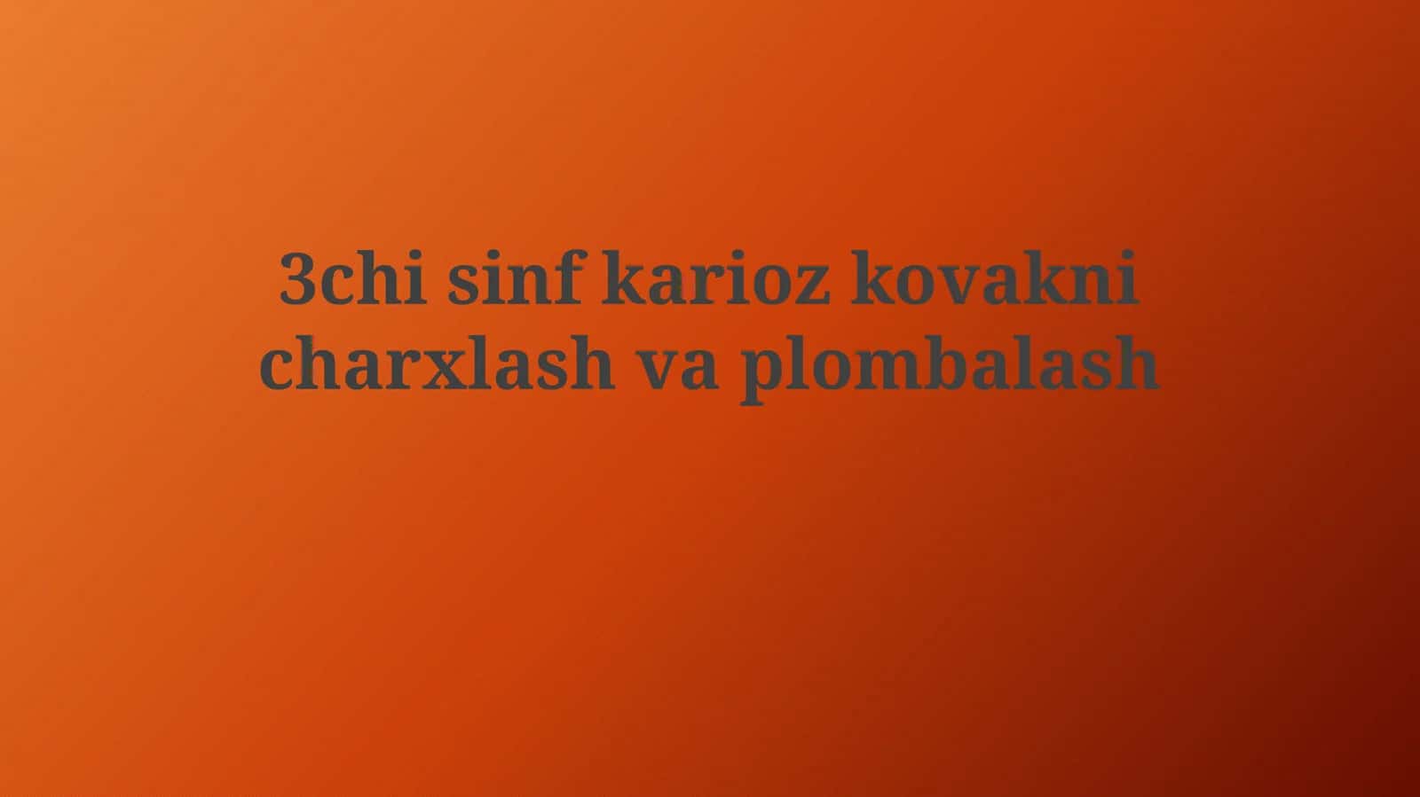 3chi sinf karioz kovakni charxlashvaplombalash