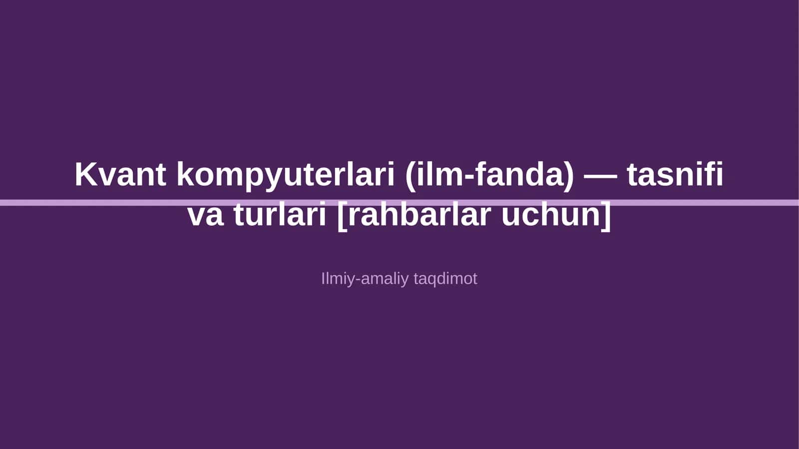 Kvant kompyuterlari (ilm-fanda) — tasnifi va turlari [rahbarlar uchun]