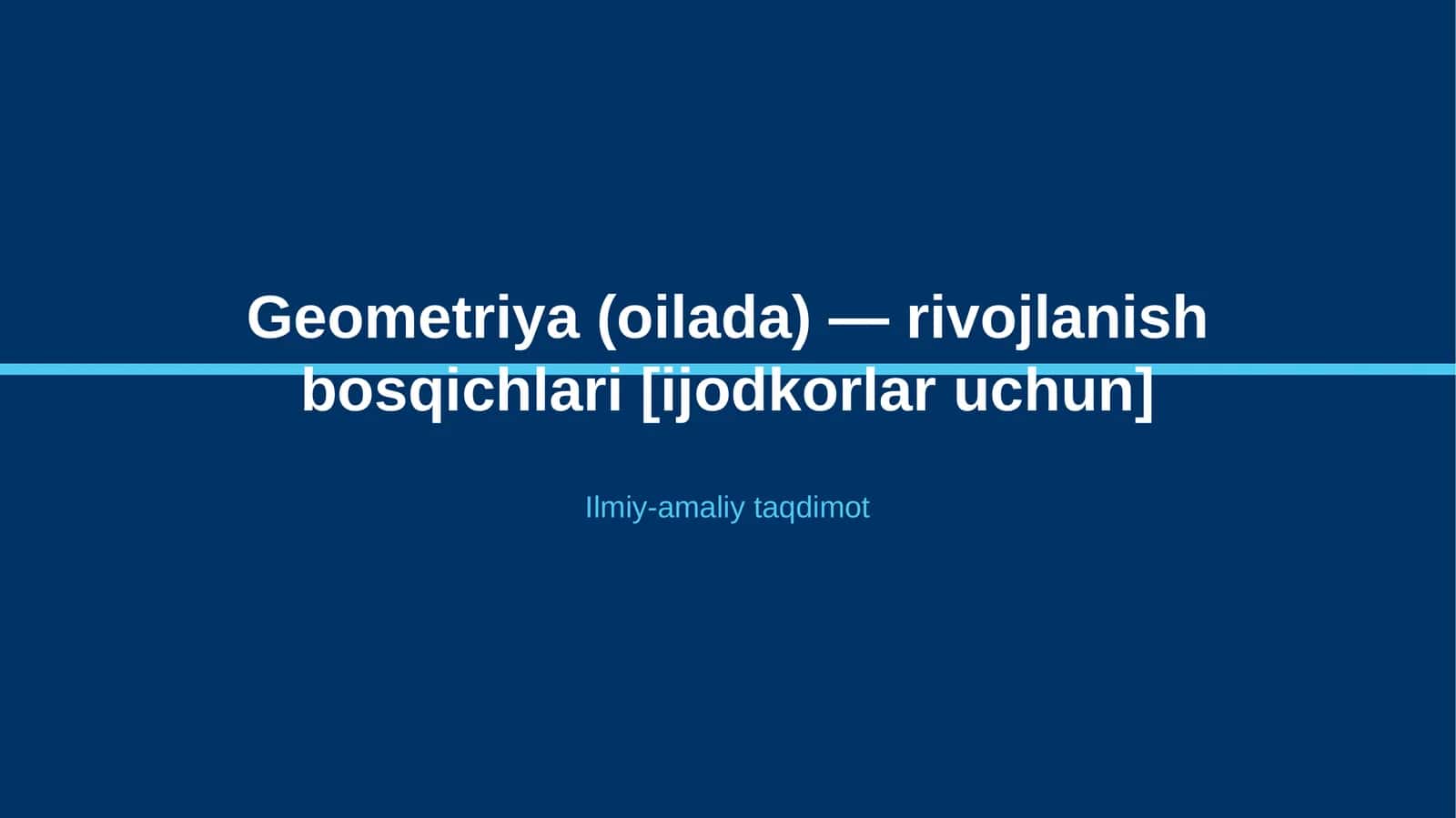 Geometriya (oilada) — rivojlanish bosqichlari [ijodkorlar uchun]