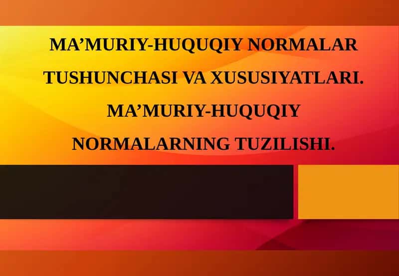 MA’MURIY-HUQUQIY NORMALAR TUSHUNCHASI VA XUSUSIYATLARI