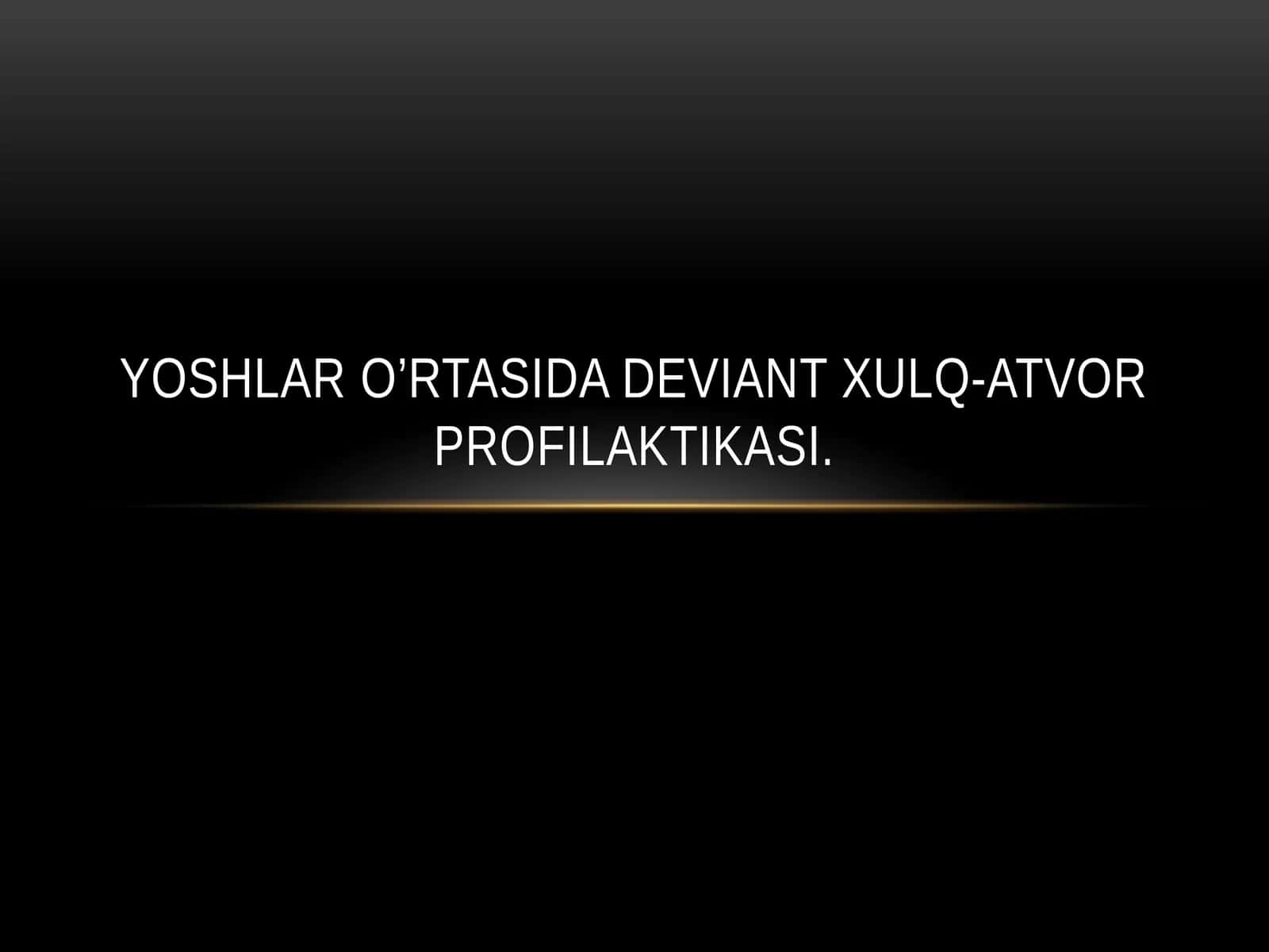 Yoshlar o’rtasida deviant xulq-atvor profilaktikasi