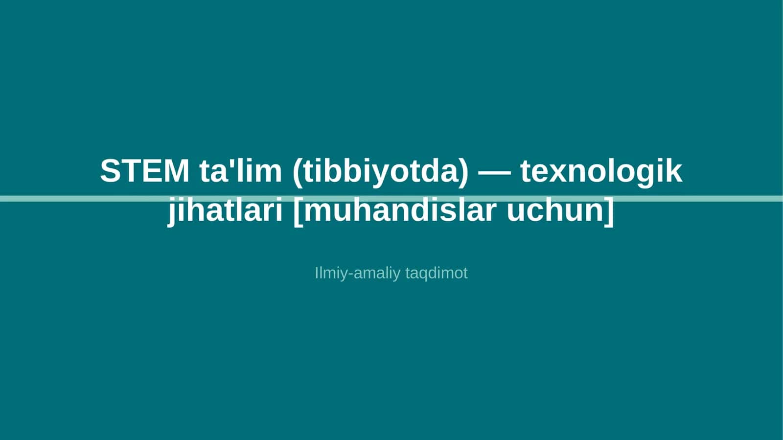 STEM ta'lim (tibbiyotda) — texnologik jihatlari [muhandislar uchun]