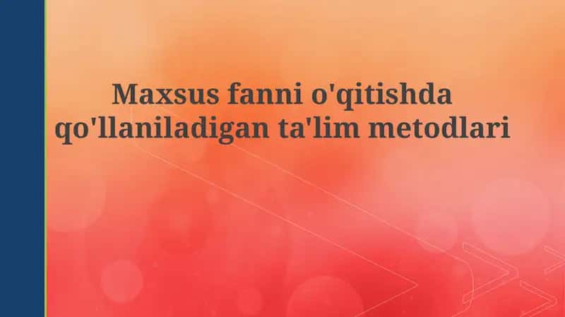 Maxsus fanlarni o'qitishda qo'llaniladigan ta'lim metodlari