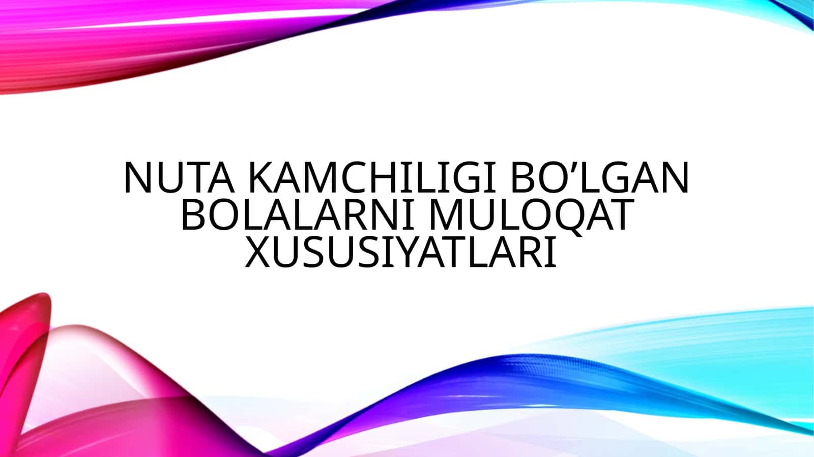 NUTQDA KAMCHILIGI BO’LGAN BOLALARNI MULOQAT XUSUSIYATLARI