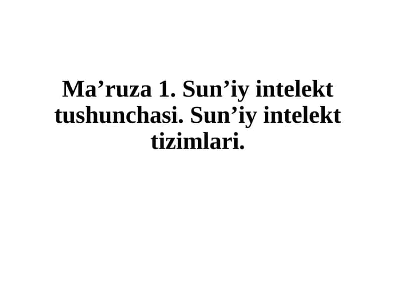 Ma’ruza 1. Sun’iy intelekt tushunchasi. Sun’iy intelekt tizimlari