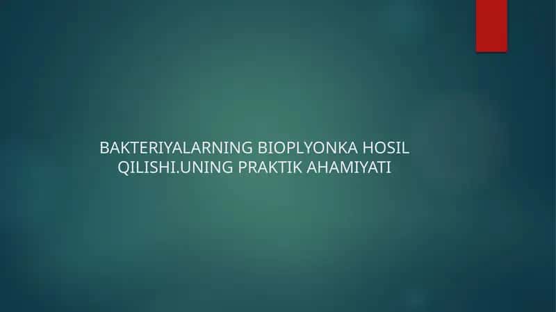 BAKTERIYALARNING BIOPLYONKA HOSIL QILISHI.UNING PRAKTIK AHAMIYATI