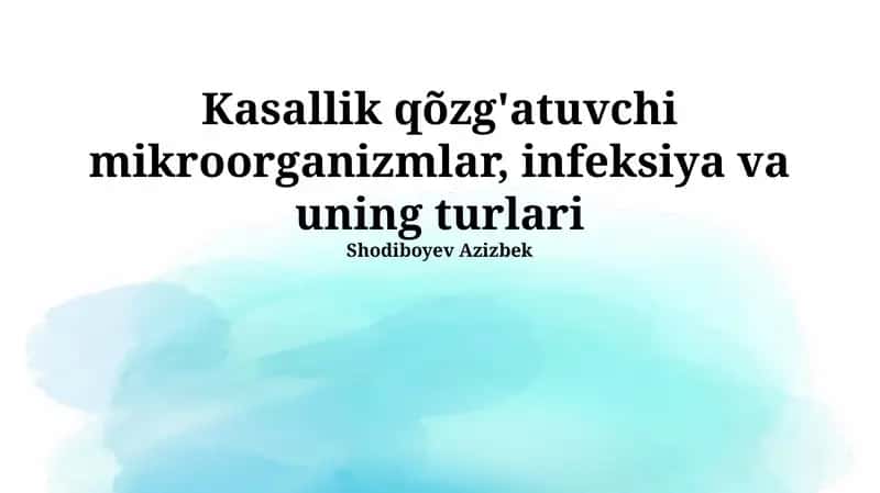 Kasallik qo'zg'atuvchi mikroorganizmlar, infeksiya va uning turlari