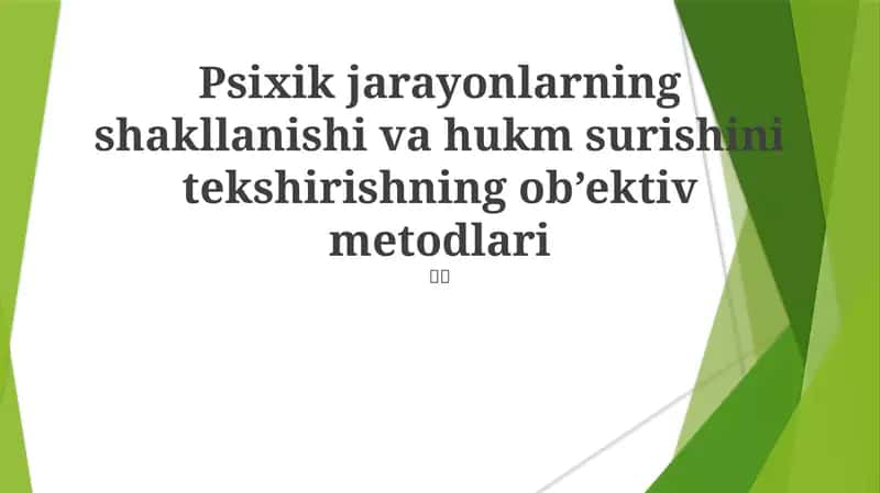 Psixik jarayonlarning shakllanishi va hukm surishini tekshirishning ob’ektiv metodlari