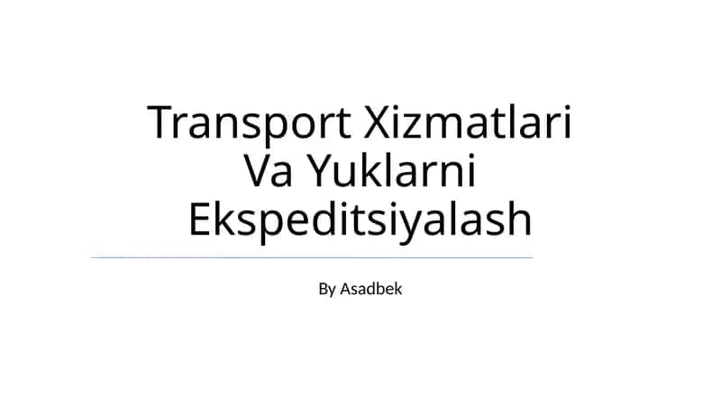 Transport Xizmatlari Va Yuklarni Ekspeditsiyalash