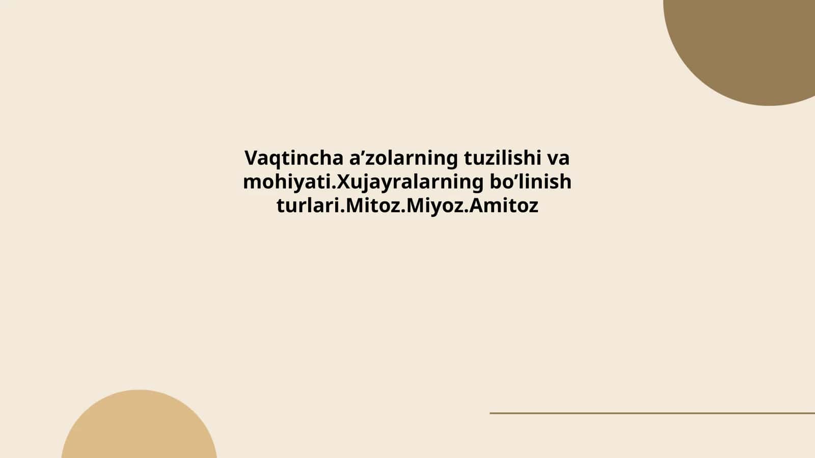 Vaqtiancha a’zolarning tuzilishi va mohiyati.Xujayralarning bo’linish turlari.Mitoz.Miyoz.Amitoz
