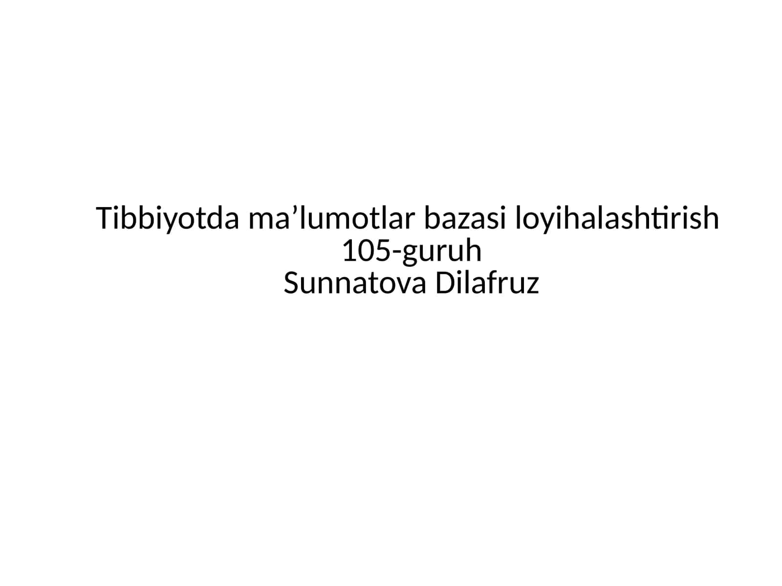 Tibbiyot dəhşətli ma'lumotlar bazasi loyihalashtirish 105-guruh Sunnatova Dilafruz