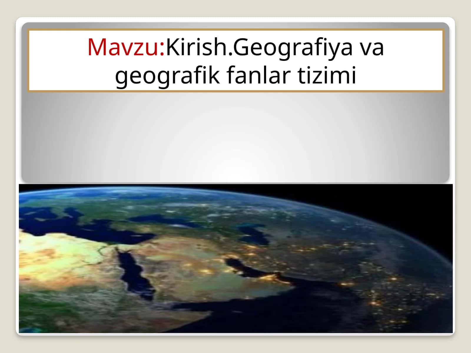 Kirish.Geografiyavageografikfanlartizimi