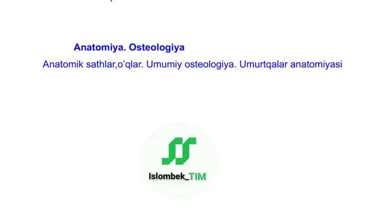 Anatomiya. Osteologiya  Anatomik sathlar,o’qlar. Umumiy osteologiya. Umurtqalar anatomiyasi