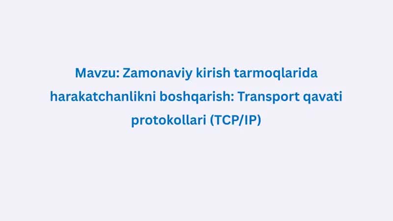 Zamonaviy kirish tarmoqlarida harakatchanlikni boshqarish: Transport qavati protokollari (TCP/IP)