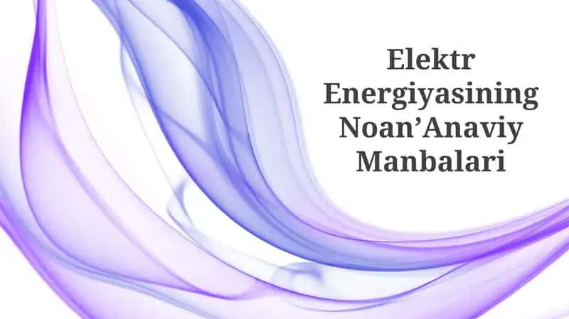 Elektr Energiyasining NoanʼAnaviy Manbalari