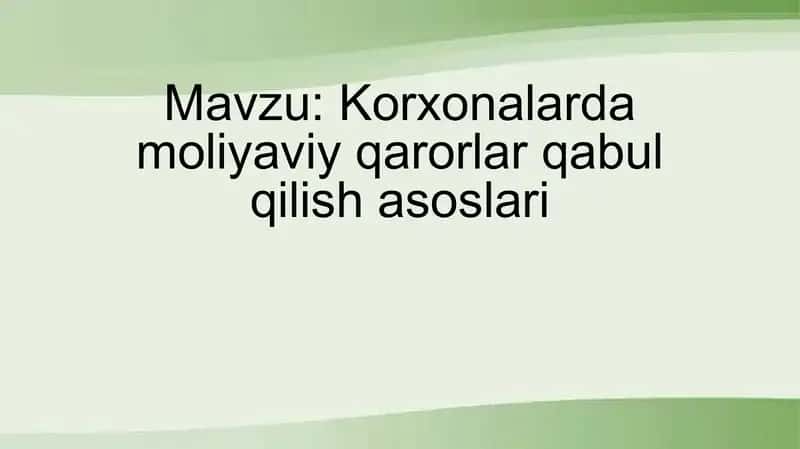 Korxonalarda moliyaviy qarorlar qabul qilish asoslari