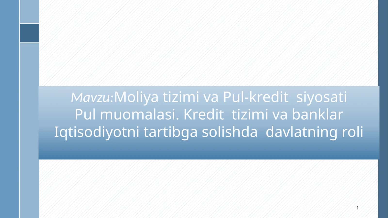 Moliya tizimi va Pul-kredit  siyosati Pul muomalasi. Kredit  tizimi va banklar Iqtisodiyotni tartibga solishda  davlatning roli