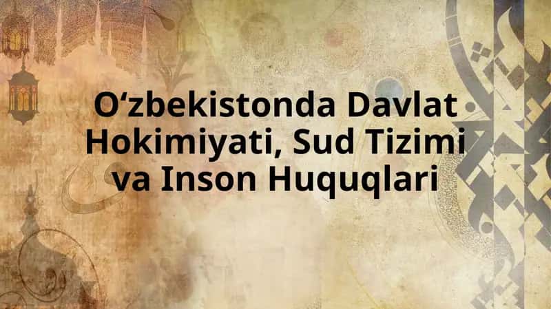 O‘zbekistonda Davlat Hokimiyati, Sud Tizimi va Inson Huquqlari