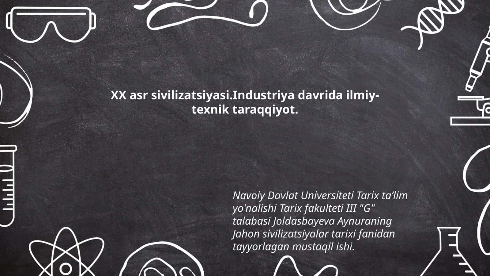 XX asr sivilizatsiyasi.Industriya davrida ilmiy- texnik taraqqiyot