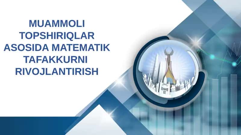 MUAMMOLI TOPSHIRIQLAR ASOSIDA MATEMATIK TAFAKKURNI  RIVOJLANTIRISH
