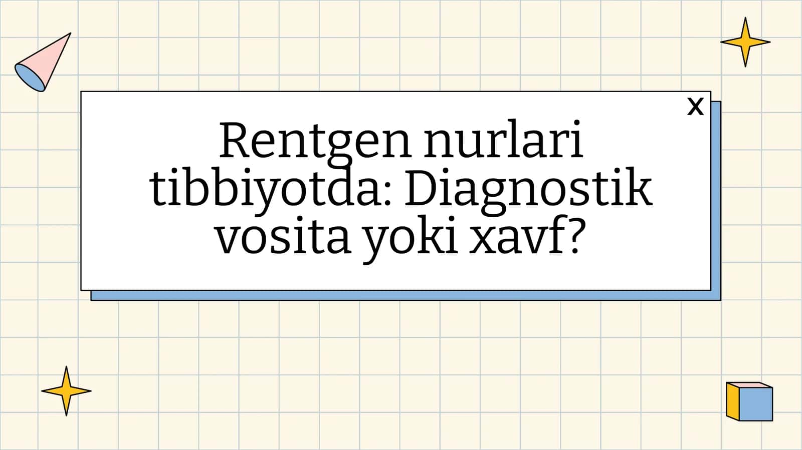 Rentgen nurlari tibbiyotda: Diagnostik vosita yoki xavf?